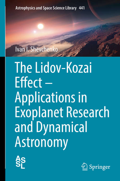 Book cover of The Lidov-Kozai Effect - Applications in Exoplanet Research and Dynamical Astronomy (Astrophysics and Space Science Library #441)