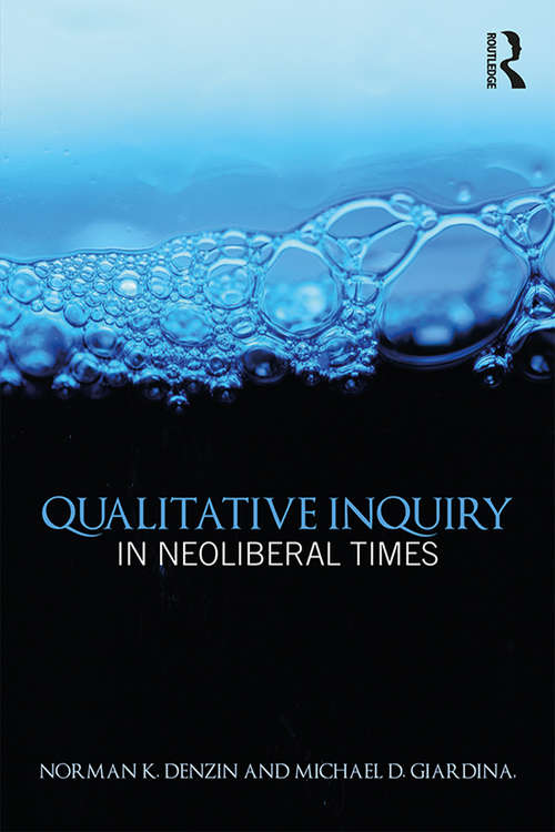 Book cover of Qualitative Inquiry in Neoliberal Times (International Congress of Qualitative Inquiry Series)