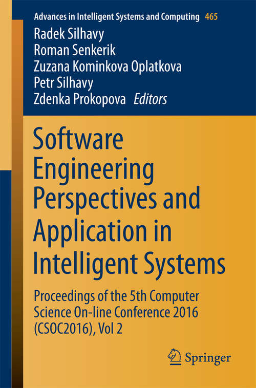 Book cover of Software Engineering Perspectives and Application in Intelligent Systems: Proceedings of the 5th Computer Science On-line Conference 2016 (CSOC2016), Vol 2 (1st ed. 2016) (Advances in Intelligent Systems and Computing #465)