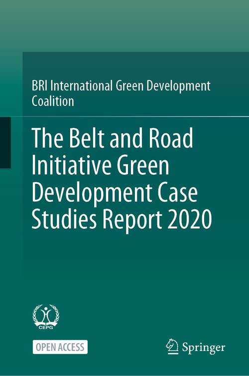 Book cover of The Belt and Road Initiative Green Development Case Studies Report 2020 (1st ed. 2022)