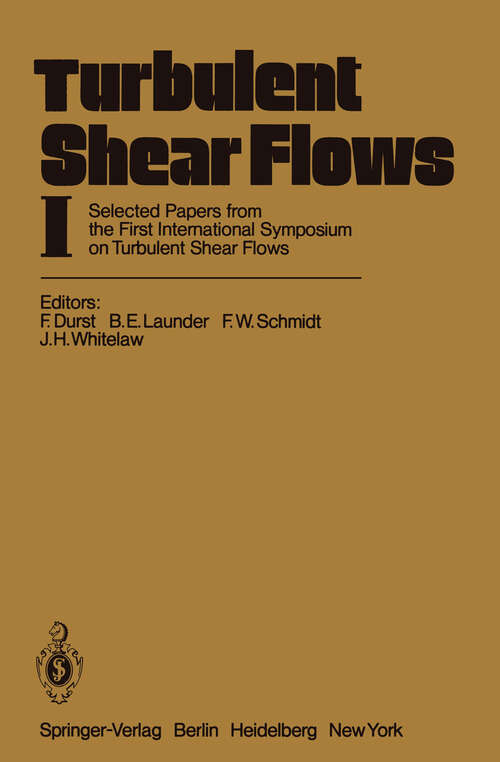 Book cover of Turbulent Shear Flows I: Selected Papers from the First International Symposium on Turbulent Shear Flows, The Pennsylvania State University, University Park, Pennsylvania, USA, April 18–20, 1977 (1979)
