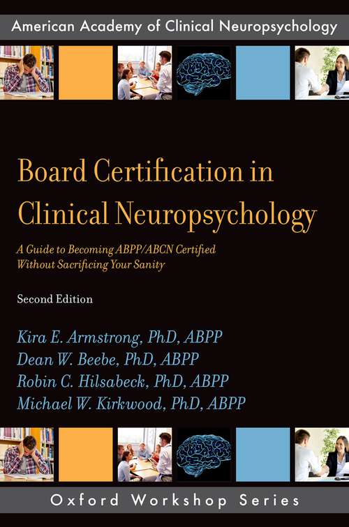 Book cover of Board Certification in Clinical Neuropsychology: A Guide to Becoming ABPP/ABCN Certified Without Sacrificing Your Sanity (AACN Workshop Series)