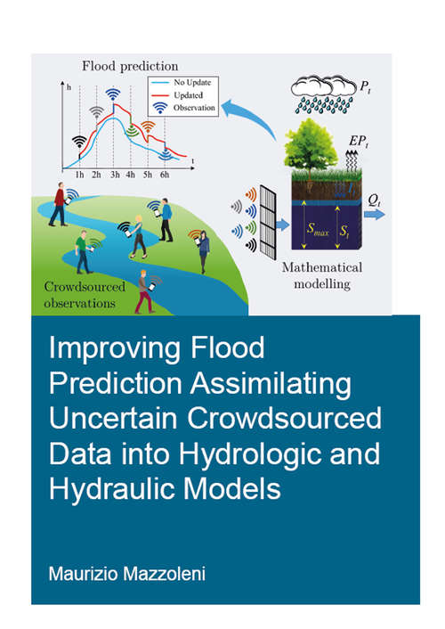 Book cover of Improving Flood Prediction Assimilating Uncertain Crowdsourced Data into Hydrologic and Hydraulic Models (IHE Delft PhD Thesis Series)