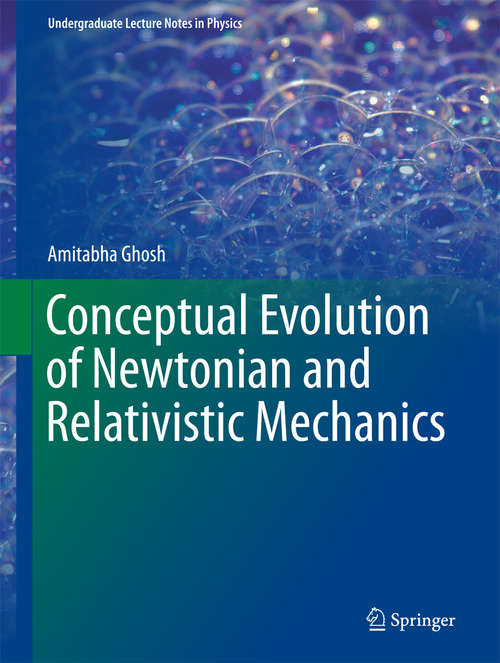 Book cover of Conceptual Evolution of Newtonian and Relativistic Mechanics (1st ed. 2018) (Undergraduate Lecture Notes in Physics)