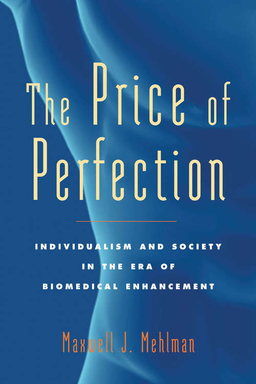 Book cover of The Price of Perfection: Individualism and Society in the Era of Biomedical Enhancement
