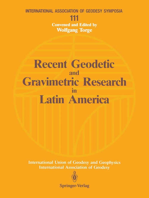 Book cover of Recent Geodetic and Gravimetric Research in Latin America: Symposium No. 111, Vienna, Austria, August 13, 1991 (1993) (International Association of Geodesy Symposia #111)