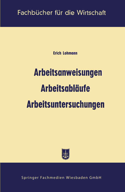 Book cover of Arbeitsanweisungen, Arbeitsabläufe, Arbeitsuntersuchungen (1955) (Fachbücher für die Wirtschaft)