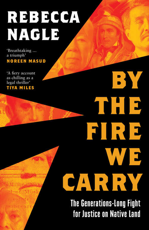 Book cover of By the Fire We Carry: The Generations-Long Fight for Justice on Native Land