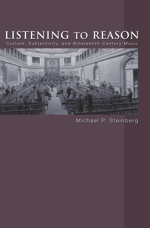 Book cover of Listening to Reason: Culture, Subjectivity, and Nineteenth-Century Music