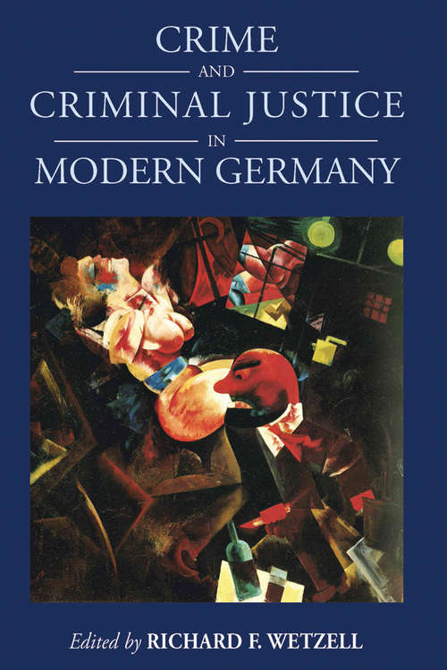 Book cover of Crime and Criminal Justice in Modern Germany (Studies in German History #16)