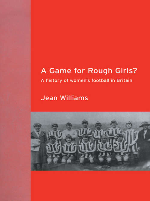 Book cover of A Game for Rough Girls?: A History of Women's Football in Britain