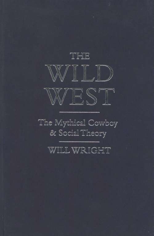 Book cover of The Wild West: The Mythical Cowboy and Social Theory (PDF)