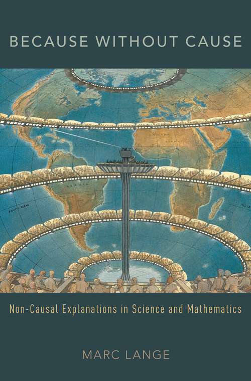 Book cover of Because Without Cause: Non-Casual Explanations In Science and Mathematics (Oxford Studies in Philosophy of Science)