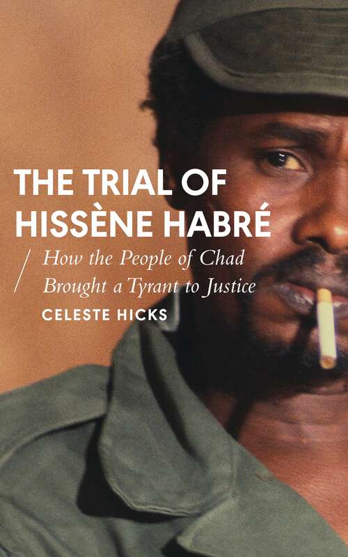 Book cover of The Trial of Hissène Habré: How the People of Chad Brought a Tyrant to Justice (African Arguments)