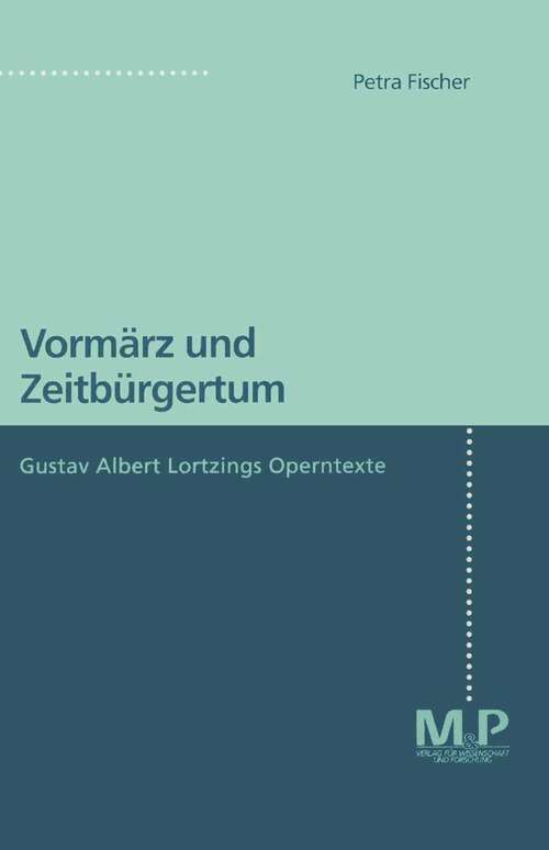 Book cover of Vormärz und Zeitbürgertum: Gustav Albert Lortzings Operntexte (1. Aufl. 1997)