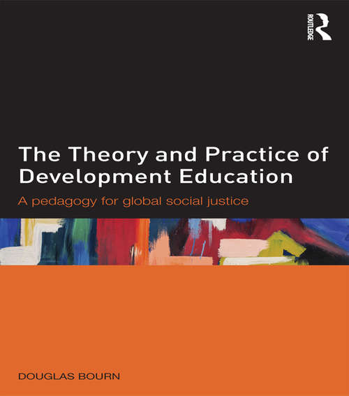 Book cover of The Theory and Practice of Development Education: A pedagogy for global social justice