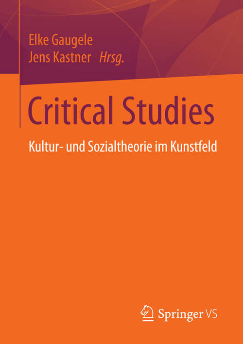 Book cover of Critical Studies: Kultur- und Sozialtheorie im Kunstfeld (1. Aufl. 2016)