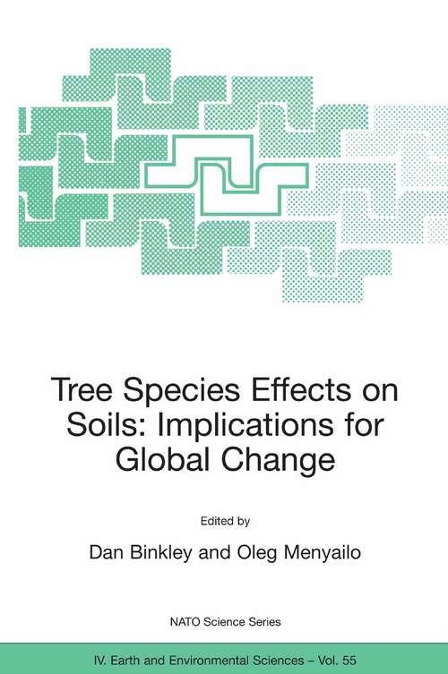 Book cover of Tree Species Effects on Soils: Proceedings of the NATO Advanced Research Workshop on Trees and Soil Interactions, Implications to Global Climate Change, August 2004, Krasnoyarsk, Russia (2005) (Nato Science Series: IV: #55)