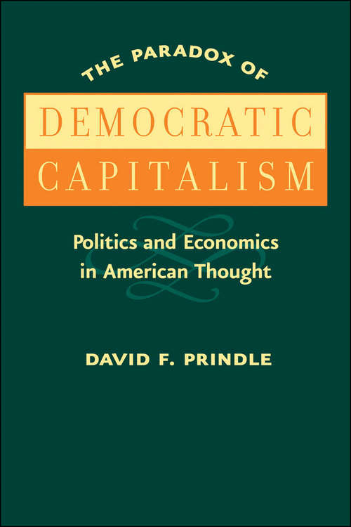 Book cover of The Paradox of Democratic Capitalism: Politics and Economics in American Thought