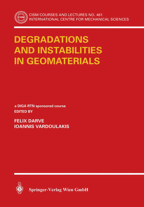 Book cover of Degradations and Instabilities in Geomaterials (2004) (CISM International Centre for Mechanical Sciences #461)