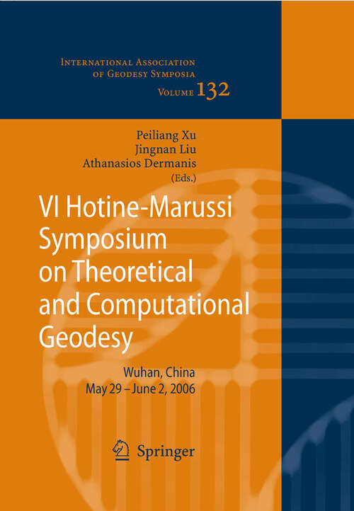 Book cover of VI Hotine-Marussi Symposium on Theoretical and Computational Geodesy: IAG Symposium Wuhan, China 29 May - 2 June, 2006 (2008) (International Association of Geodesy Symposia #132)