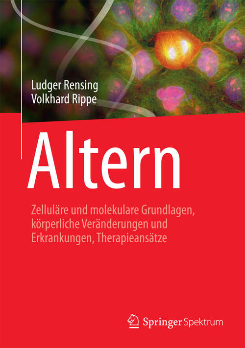 Book cover of Altern: Zelluläre und molekulare Grundlagen, körperliche Veränderungen und Erkrankungen, Therapieansätze (2014)