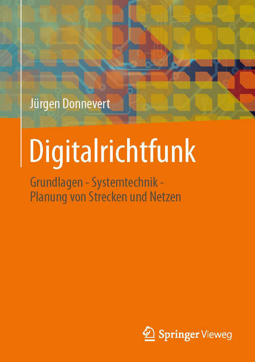 Book cover of Digitalrichtfunk: Grundlagen - Systemtechnik - Planung von Strecken und Netzen (1. Aufl. 2013)