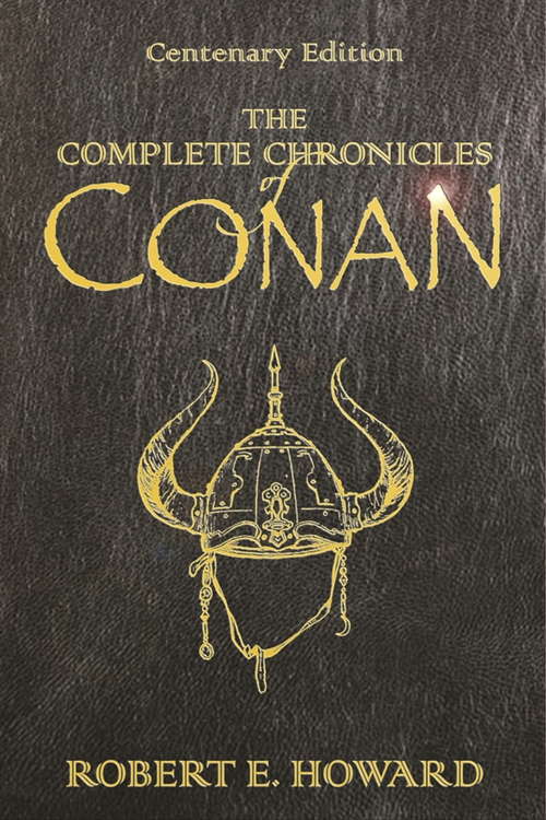 Book cover of The Complete Chronicles Of Conan: Centenary Edition (100) (GOLLANCZ S.F.)