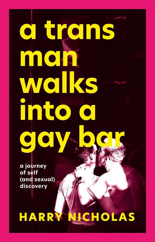 Book cover of A Trans Man Walks Into a Gay Bar: A Journey of Self (and Sexual) Discovery