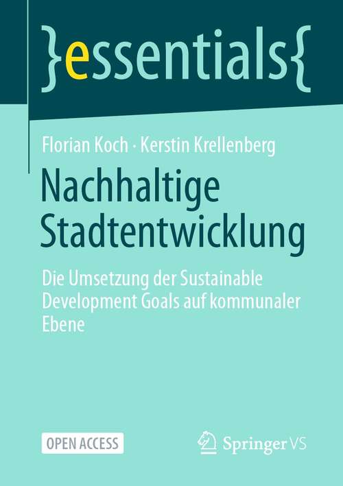 Book cover of Nachhaltige Stadtentwicklung: Die Umsetzung der Sustainable Development Goals auf kommunaler Ebene (1. Aufl. 2021) (essentials)