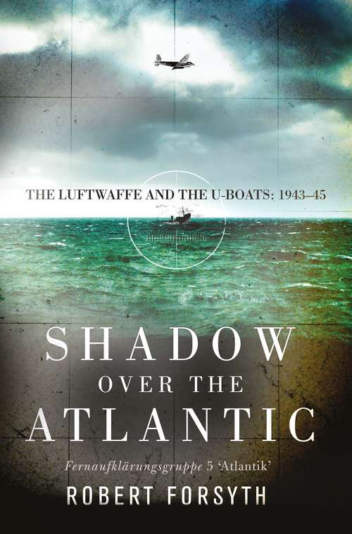 Book cover of Shadow over the Atlantic: The Luftwaffe and the U-boats: 1943–45