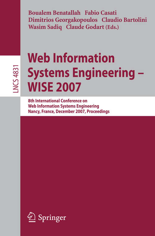 Book cover of Web Information Systems Engineering – WISE 2007: 8th International Conference on Web Information Systems Engineering, Nancy, France, December 3-7, 2007, Proceedings (2007) (Lecture Notes in Computer Science #4831)