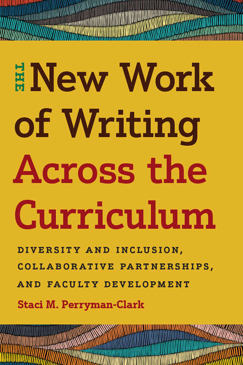 Book cover of The New Work of Writing Across the Curriculum: Diversity and Inclusion, Collaborative Partnerships, and Faculty Development