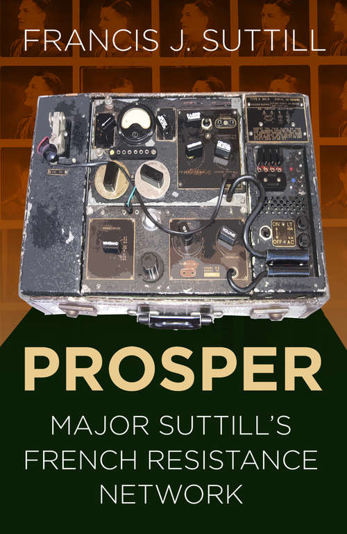 Book cover of PROSPER: Major Suttill's French Resistance Network