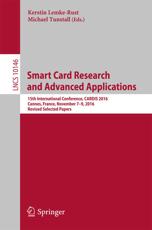 Book cover of Smart Card Research and Advanced Applications: 15th International Conference, CARDIS 2016, Cannes, France, November 7–9, 2016, Revised Selected Papers (Lecture Notes in Computer Science #10146)