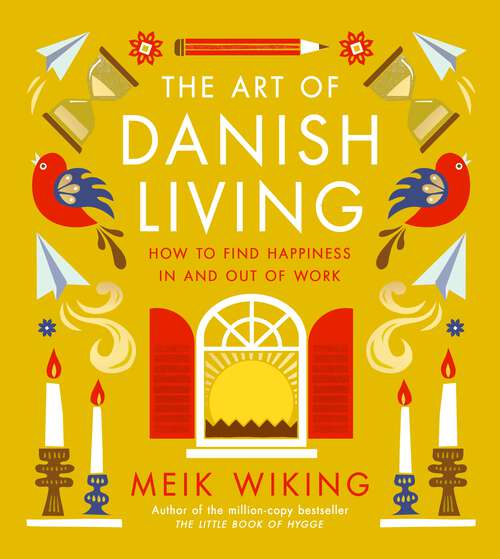 Book cover of The Art of Danish Living: An illustrated guide to finding happiness in life and work from the bestselling author of The Little Book of Hygge