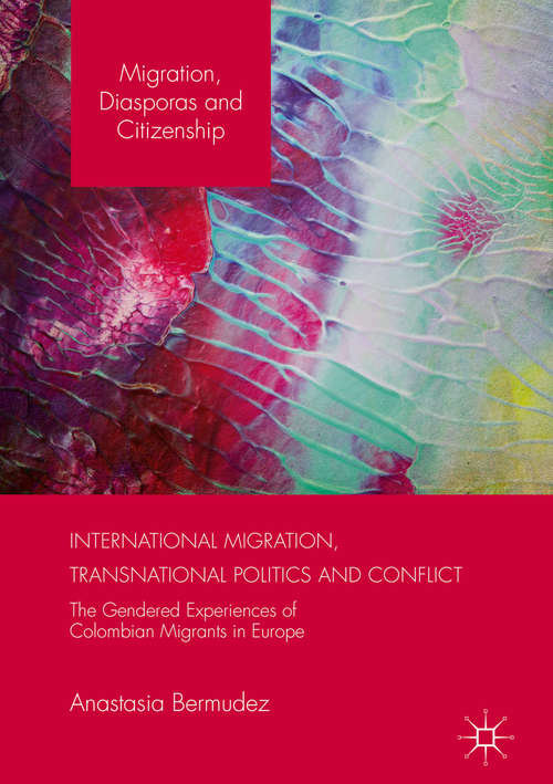 Book cover of International Migration, Transnational Politics and Conflict: The Gendered Experiences of Colombian Migrants in Europe (1st ed. 2016) (Migration, Diasporas and Citizenship)