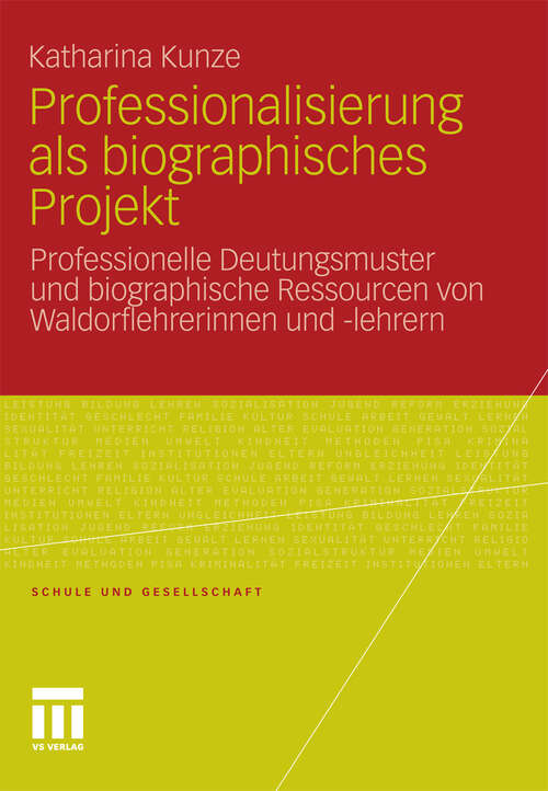 Book cover of Professionalisierung als biographisches Projekt: Professionelle Deutungsmuster und biographische Ressourcen von Waldorflehrerinnen und -lehrern (2011) (Schule und Gesellschaft)