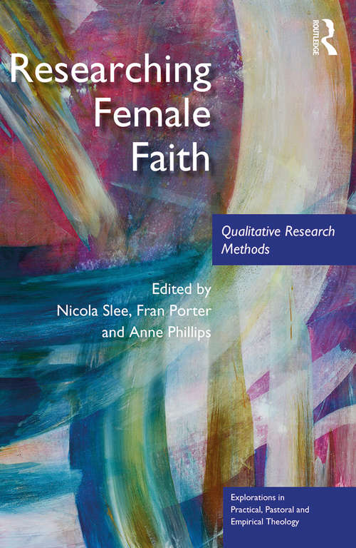 Book cover of Researching Female Faith: Qualitative Research Methods (Explorations in Practical, Pastoral and Empirical Theology)