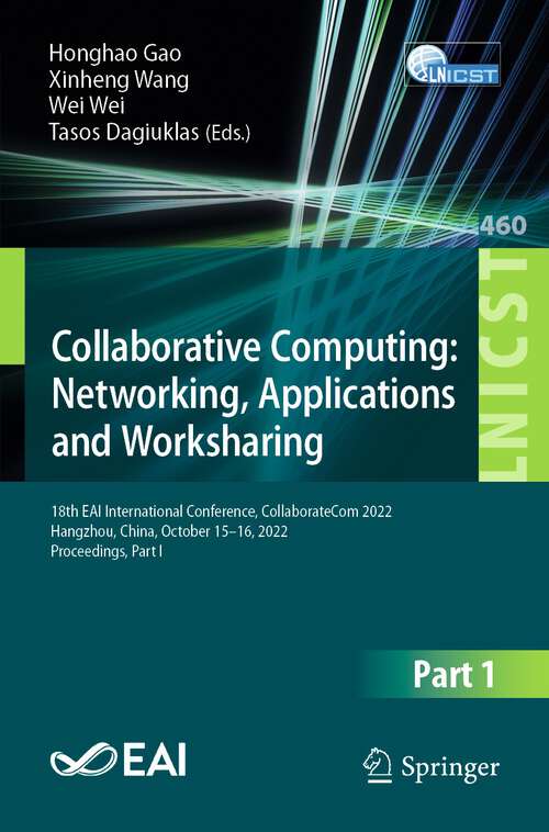 Book cover of Collaborative Computing: 18th EAI International Conference, CollaborateCom 2022, Hangzhou, China, October 15-16, 2022, Proceedings, Part I (1st ed. 2023) (Lecture Notes of the Institute for Computer Sciences, Social Informatics and Telecommunications Engineering #460)