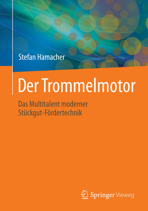 Book cover of Der Trommelmotor: Das Multitalent moderner Stückgut-Fördertechnik (1. Aufl. 2019)