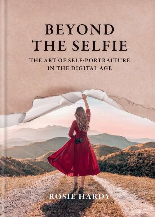 Book cover of Beyond the Selfie: The Art of Self Portraiture in the Digital Age