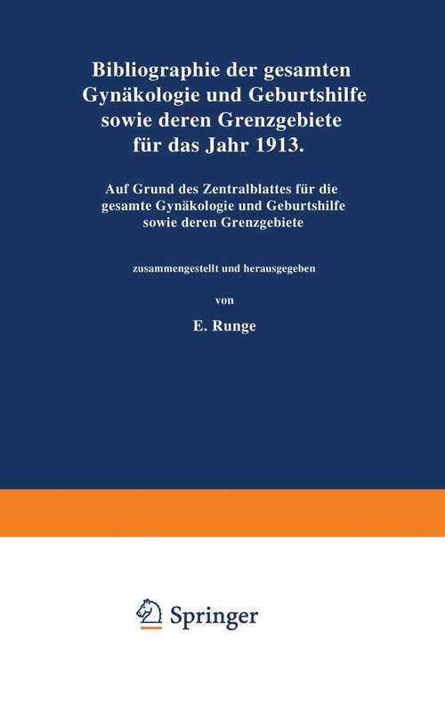 Book cover of Bibliographie der gesamten Gynaekologie und Geburtshilfe sowie deren Grenzgebiete für das Jahr 1913: Auf Grund des Zentralblattes für die gesamte Gynaekologie und Geburtshilfe sowie deren Grenzgebiete (1914)