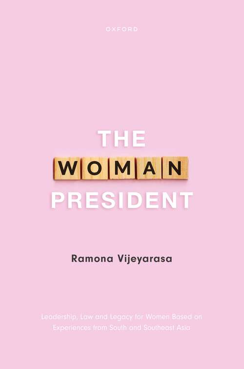 Book cover of The Woman President: Leadership, law and legacy for Women Based on Experiences from South and Southeast Asia