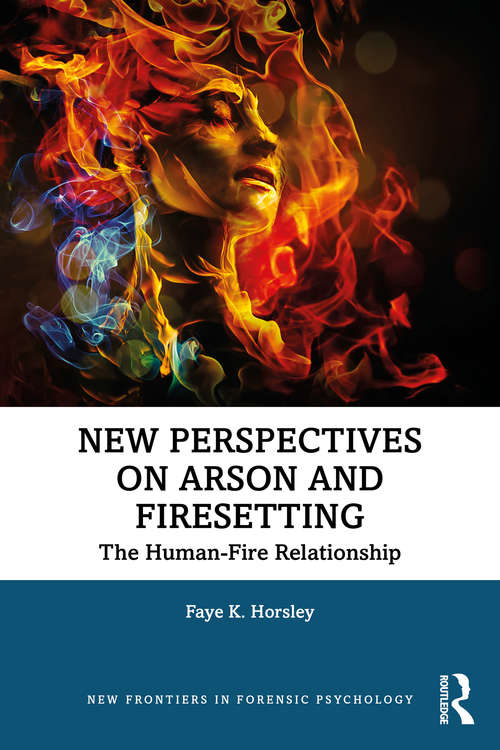 Book cover of New Perspectives on Arson and Firesetting: The Human-Fire Relationship (New Frontiers in Forensic Psychology)