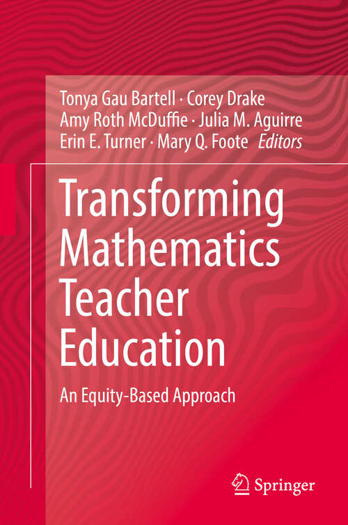 Book cover of Transforming Mathematics Teacher Education: An Equity-Based Approach (1st ed. 2019)