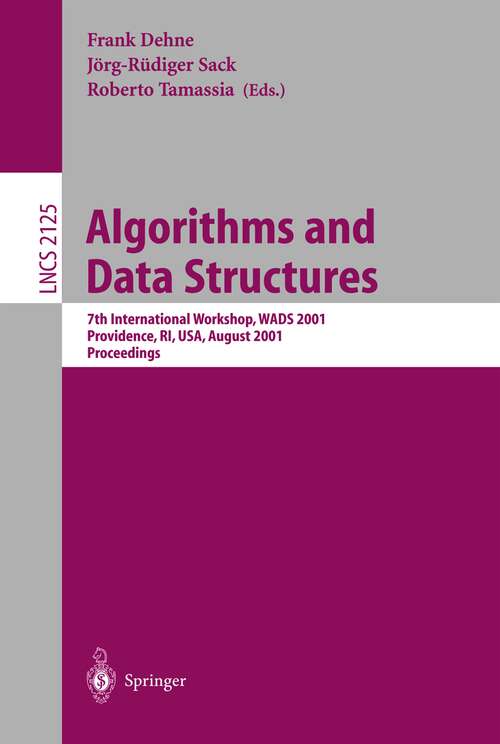 Book cover of Algorithms and Data Structures: 7th International Workshop, WADS 2001 Providence, RI, USA, August 8-10, 2001 Proceedings (2001) (Lecture Notes in Computer Science #2125)