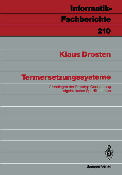 Book cover of Termersetzungssysteme: Grundlagen der Prototyp-Generierung algebraischer Spezifikationen (1989) (Informatik-Fachberichte #210)