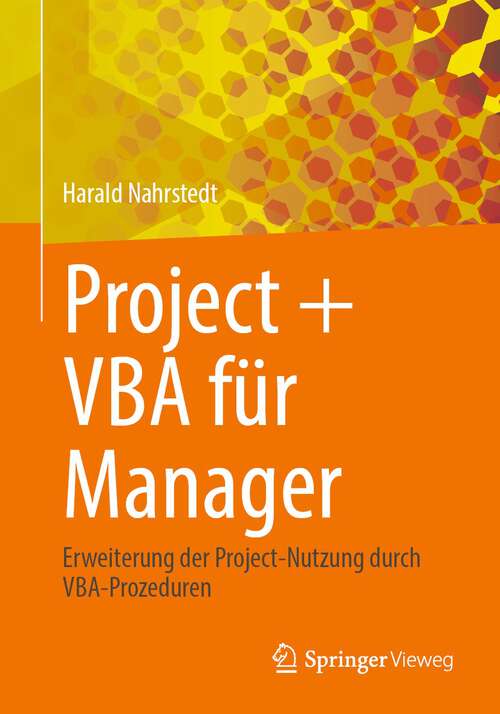Book cover of Project + VBA für Manager: Erweiterung der Project-Nutzung durch VBA-Prozeduren (1. Aufl. 2024)