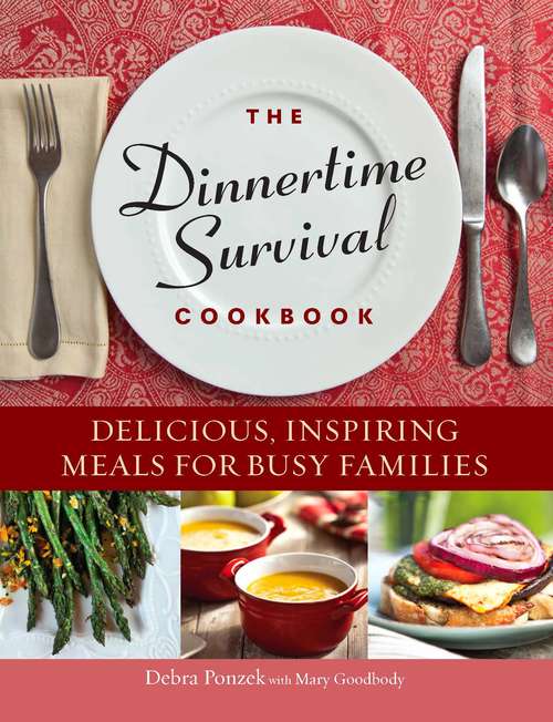 Book cover of The Dinnertime Survival Cookbook: Delicious, Inspiring Meals for Busy Families